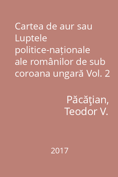 Cartea de aur sau Luptele politice-naționale ale românilor de sub coroana ungară Vol. 2