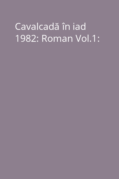 Cavalcadă în iad 1982: Roman Vol.1: