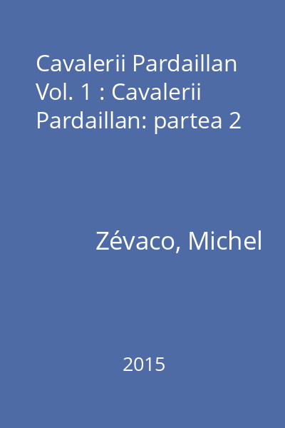Cavalerii Pardaillan Vol. 1 : Cavalerii Pardaillan: partea 2
