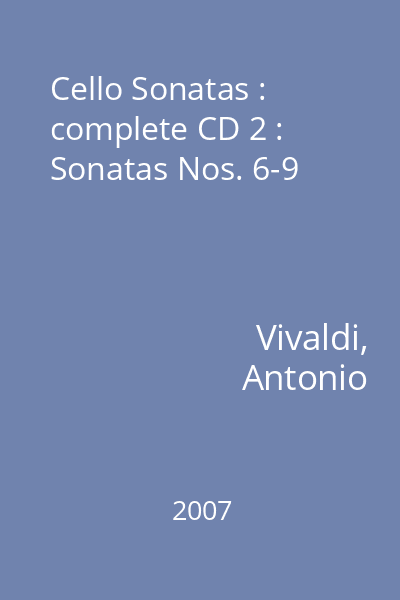 Cello Sonatas : complete CD 2 : Sonatas Nos. 6-9