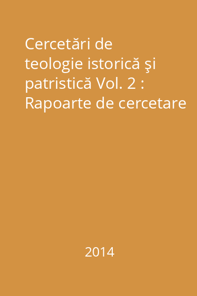 Cercetări de teologie istorică şi patristică Vol. 2 : Rapoarte de cercetare