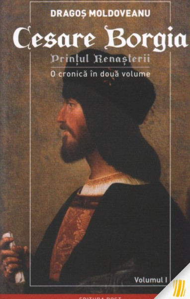 Cesare Borgia, Prinţul Renaşterii : o cronică în două volume Vol. 1