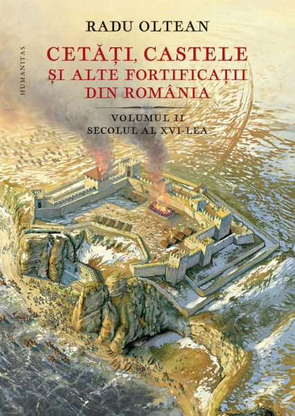Cetăţi, castele şi alte fortificaţii din România Vol. 2 : Secolul al XVI-lea