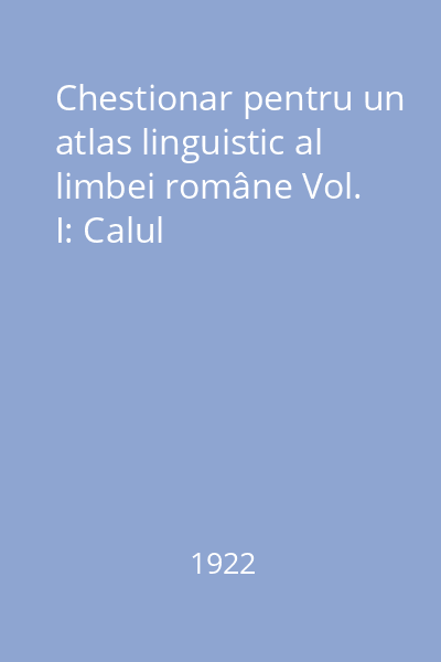 Chestionar pentru un atlas linguistic al limbei române Vol. I: Calul