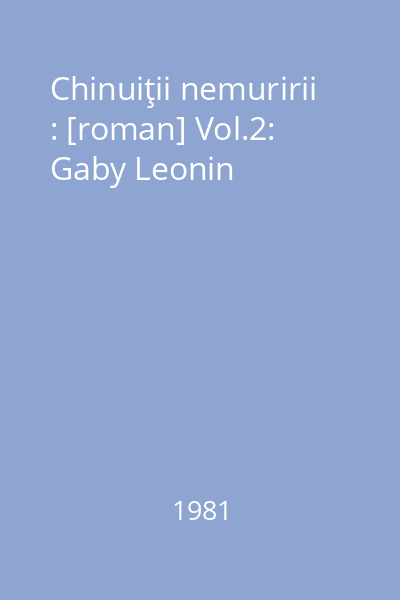 Chinuiţii nemuririi : [roman] Vol.2: Gaby Leonin