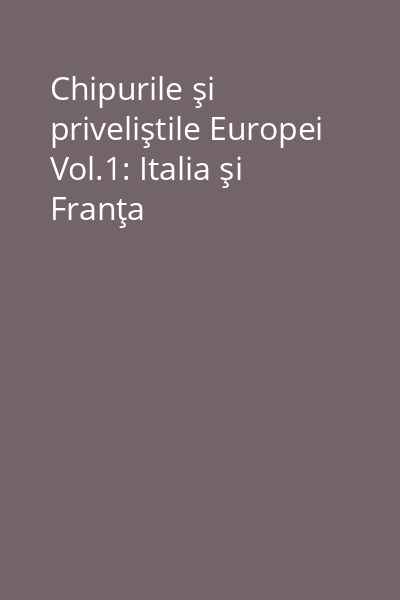 Chipurile şi priveliştile Europei Vol.1: Italia şi Franţa