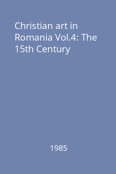 Christian art in Romania Vol.4: The 15th Century