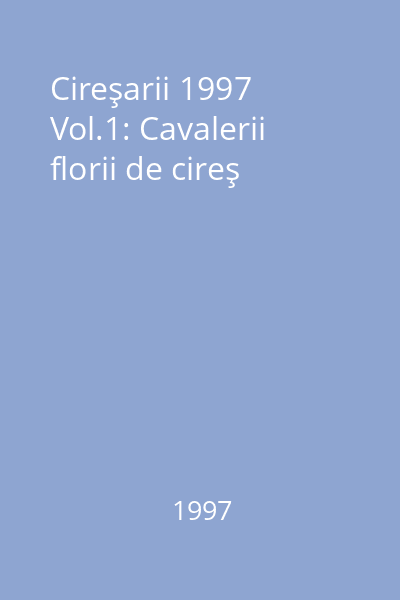 Cireşarii 1997 Vol.1: Cavalerii florii de cireş