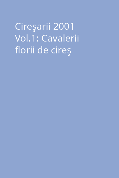 Cireşarii 2001 Vol.1: Cavalerii florii de cireş