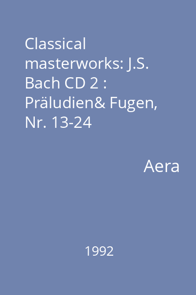 Classical masterworks: J.S. Bach CD 2 : Präludien& Fugen, Nr. 13-24
