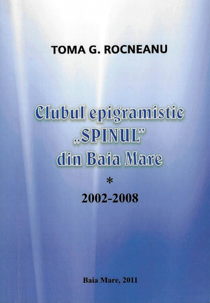 Clubul epigramistic „Spinul” din Baia Mare Vol. 1 : 2002-2008