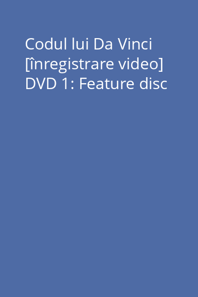 Codul lui Da Vinci [înregistrare video] DVD 1: Feature disc