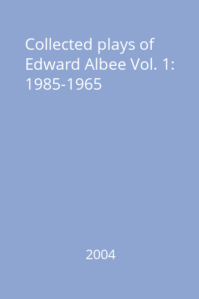 Collected plays of Edward Albee Vol. 1: 1985-1965
