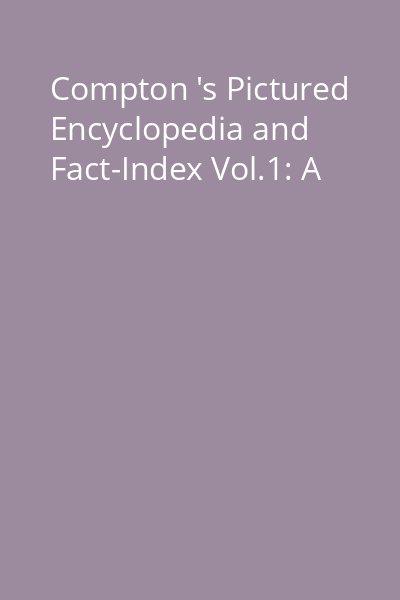 Compton 's Pictured Encyclopedia and Fact-Index Vol.1: A