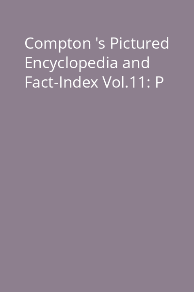 Compton 's Pictured Encyclopedia and Fact-Index Vol.11: P