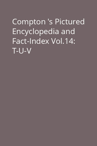 Compton 's Pictured Encyclopedia and Fact-Index Vol.14: T-U-V