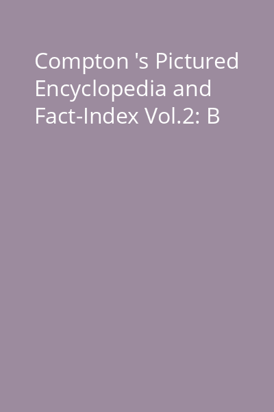 Compton 's Pictured Encyclopedia and Fact-Index Vol.2: B