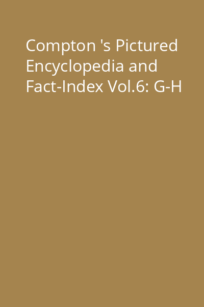Compton 's Pictured Encyclopedia and Fact-Index Vol.6: G-H