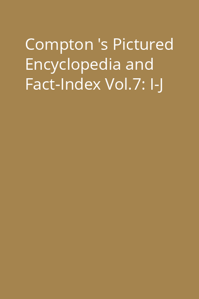 Compton 's Pictured Encyclopedia and Fact-Index Vol.7: I-J