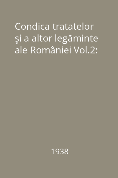 Condica tratatelor şi a altor legăminte ale României Vol.2: