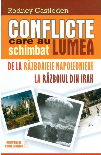 Conflicte care au schimbat lumea Vol. 2 : De la Războaiele Napoleniene la Războiul din Irak