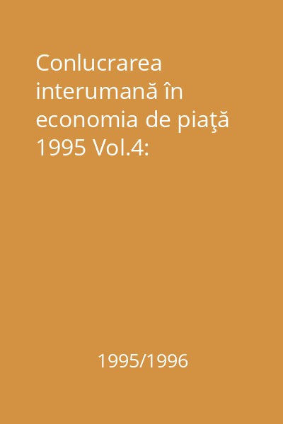 Conlucrarea interumană în economia de piaţă 1995 Vol.4: