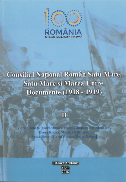 Consiliul Naţional Român Satu Mare. Satu Mare şi Marea Unire. Documente : (1918-1919) Vol. 2