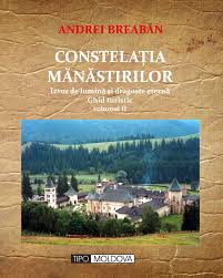 Constelaţia mănăstirilor : izvor de lumină şi dragoste eternă Vol. 2 : În căutarea titanilor : ghid turistic