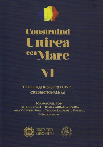 Construind Unirea cea Mare Vol. 6 : Democraţie şi spirit civic. Credenţionale (2)