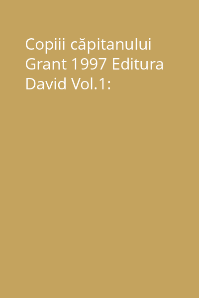Copiii căpitanului Grant 1997 Editura David Vol.1: