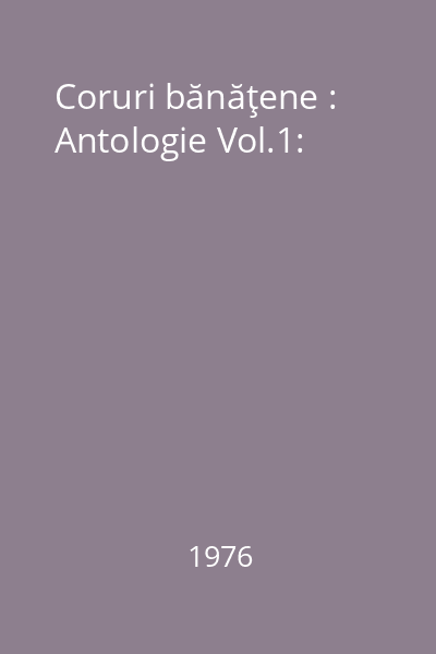 Coruri bănăţene : Antologie Vol.1: