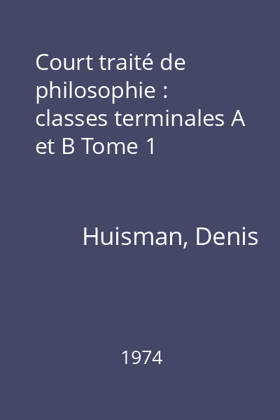 Court traité de philosophie : classes terminales A et B Tome 1