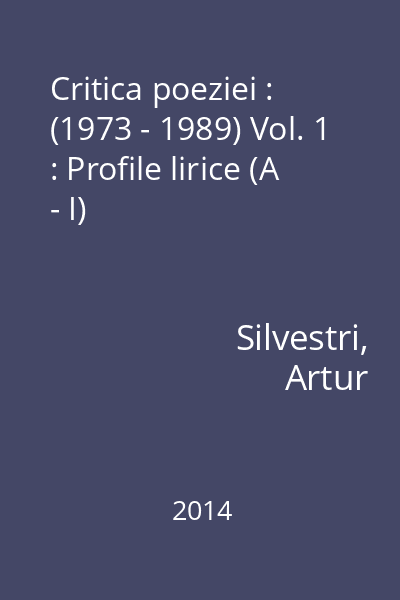 Critica poeziei : (1973 - 1989) Vol. 1 : Profile lirice (A - I)