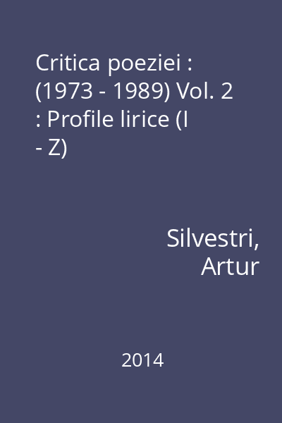 Critica poeziei : (1973 - 1989) Vol. 2 : Profile lirice (I - Z)