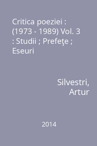 Critica poeziei : (1973 - 1989) Vol. 3 : Studii ; Prefeţe ; Eseuri