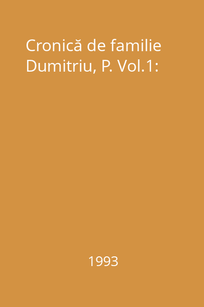 Cronică de familie Dumitriu, P. Vol.1: