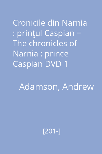Cronicile din Narnia : prinţul Caspian = The chronicles of Narnia : prince Caspian DVD 1