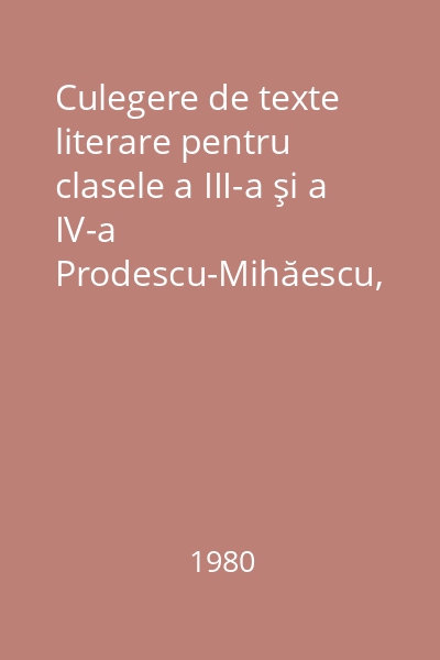 Culegere de texte literare pentru clasele a III-a şi a IV-a Prodescu-Mihăescu, G. Vol.2: