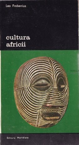 Cultura Africii : prolegomene la o teorie a configurării istorice Vol. 1