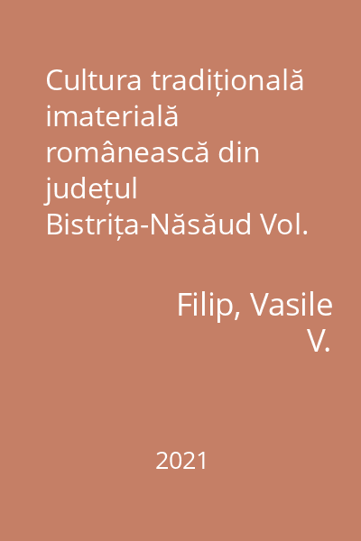 Cultura tradițională imaterială românească din județul Bistrița-Năsăud Vol. 3 : Poveştile şi povestitul în ţinutul Bistriţei şi Năsăudului