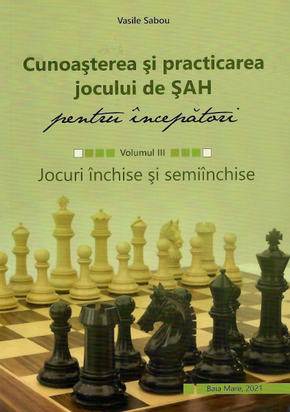 Cunoașterea și practicarea jocului de șah : pentru începători Vol. 3 : Jocuri deschise și semideschise