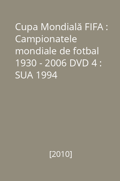 Cupa Mondială FIFA : Campionatele mondiale de fotbal 1930 - 2006 DVD 4 : SUA 1994