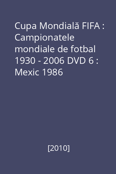 Cupa Mondială FIFA : Campionatele mondiale de fotbal 1930 - 2006 DVD 6 : Mexic 1986