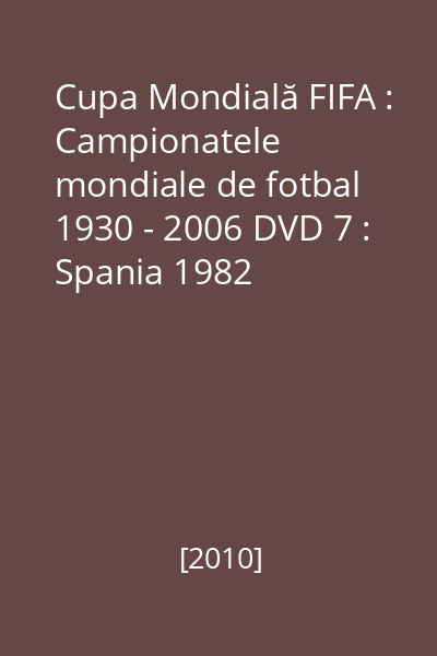 Cupa Mondială FIFA : Campionatele mondiale de fotbal 1930 - 2006 DVD 7 : Spania 1982