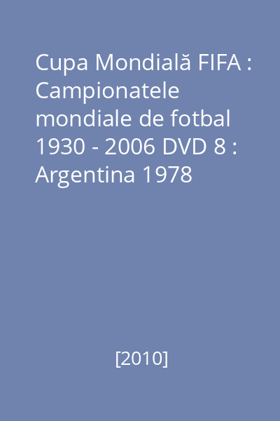 Cupa Mondială FIFA : Campionatele mondiale de fotbal 1930 - 2006 DVD 8 : Argentina 1978