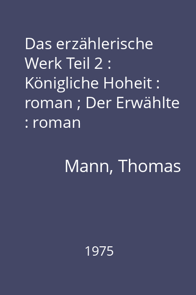Das erzählerische Werk Teil 2 : Königliche Hoheit : roman ; Der Erwählte : roman