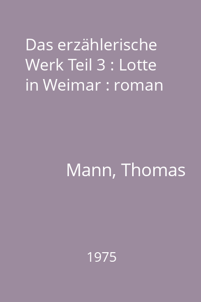 Das erzählerische Werk Teil 3 : Lotte in Weimar : roman