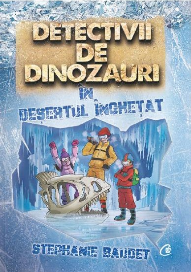 Detectivii de dinozauri Vol. 3 : În deşertul îngheţat