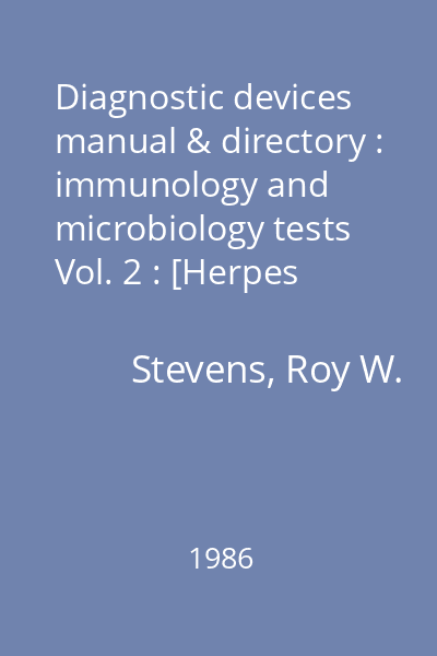 Diagnostic devices manual & directory : immunology and microbiology tests Vol. 2 : [Herpes simplex to yeast]