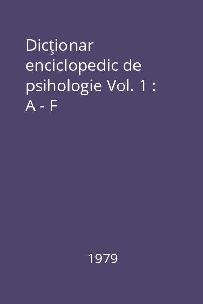 Dicţionar enciclopedic de psihologie Vol. 1 : A - F